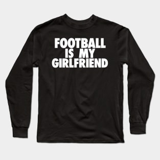 Football Is My GF Long Sleeve T-Shirt